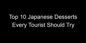 Read more about the article Top 10 Japanese Desserts Every Tourist Should Try