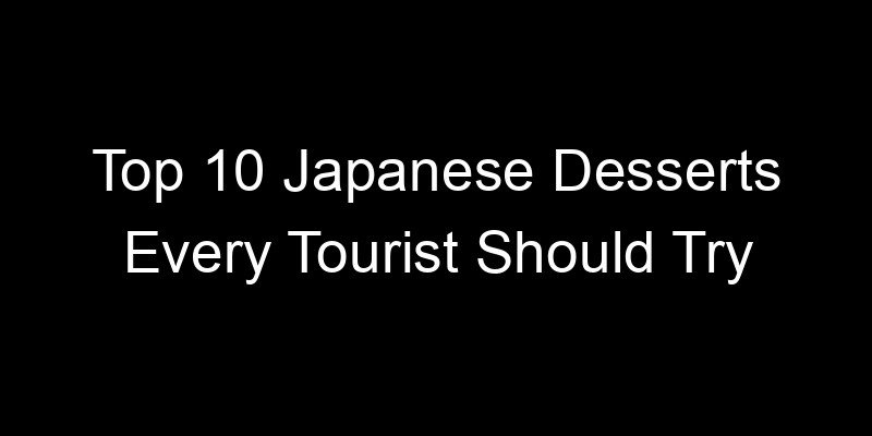 Read more about the article Top 10 Japanese Desserts Every Tourist Should Try