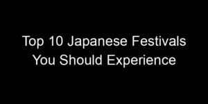 Read more about the article Top 10 Japanese Festivals You Should Experience