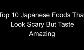 Top 10 Japanese Foods That Look Scary But Taste Amazing