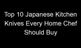 Top 10 Japanese Kitchen Knives Every Home Chef Should Buy