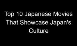 Top 10 Japanese Movies That Showcase Japan’s Culture