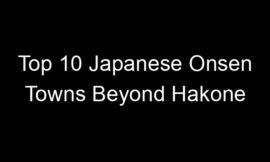 Top 10 Japanese Onsen Towns Beyond Hakone