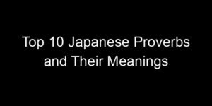 Read more about the article Top 10 Japanese Proverbs and Their Meanings