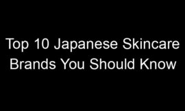 Top 10 Japanese Skincare Brands You Should Know