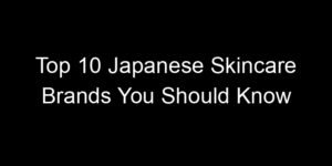 Read more about the article Top 10 Japanese Skincare Brands You Should Know