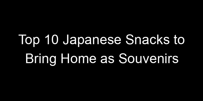You are currently viewing Top 10 Japanese Snacks to Bring Home as Souvenirs