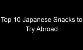 Top 10 Japanese Snacks to Try Abroad