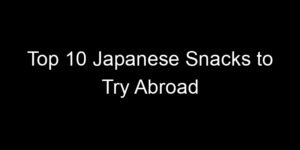 Read more about the article Top 10 Japanese Snacks to Try Abroad