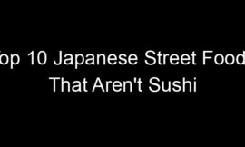 Top 10 Japanese Street Foods That Aren’t Sushi