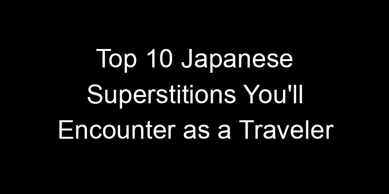 You are currently viewing Top 10 Japanese Superstitions You’ll Encounter as a Traveler