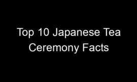 Top 10 Japanese Tea Ceremony Facts