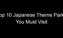 Top 10 Japanese Theme Parks You Must Visit