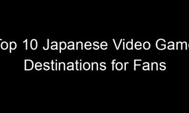 Top 10 Japanese Video Game Destinations for Fans