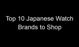 Top 10 Japanese Watch Brands to Shop