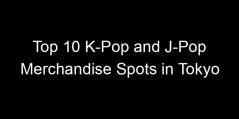 Read more about the article Top 10 K-Pop and J-Pop Merchandise Spots in Tokyo
