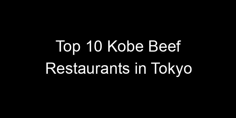 Read more about the article Top 10 Kobe Beef Restaurants in Tokyo