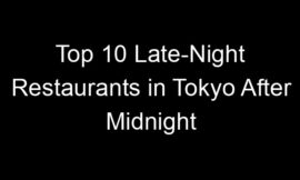 Top 10 Late-Night Restaurants in Tokyo After Midnight