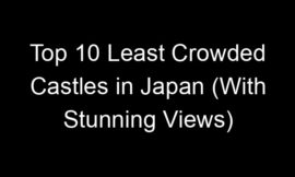 Top 10 Least Crowded Castles in Japan (With Stunning Views)