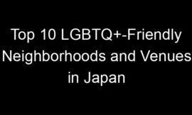 Top 10 LGBTQ+-Friendly Neighborhoods and Venues in Japan