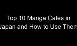 Top 10 Manga Cafes in Japan and How to Use Them