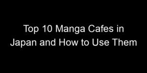 Read more about the article Top 10 Manga Cafes in Japan and How to Use Them
