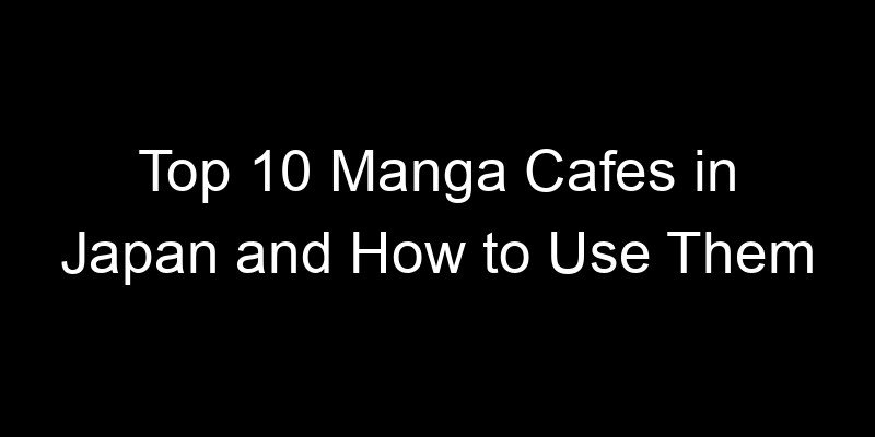 You are currently viewing Top 10 Manga Cafes in Japan and How to Use Them