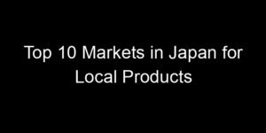 Read more about the article Top 10 Markets in Japan for Local Products