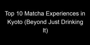 Read more about the article Top 10 Matcha Experiences in Kyoto (Beyond Just Drinking It)