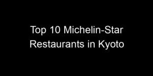 Read more about the article Top 10 Michelin-Star Restaurants in Kyoto