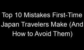 Top 10 Mistakes First-Time Japan Travelers Make (And How to Avoid Them)