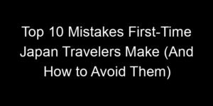 Read more about the article Top 10 Mistakes First-Time Japan Travelers Make (And How to Avoid Them)