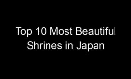 Top 10 Most Beautiful Shrines in Japan