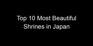 Read more about the article Top 10 Most Beautiful Shrines in Japan
