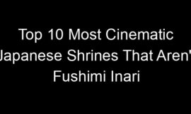 Top 10 Most Cinematic Japanese Shrines That Aren’t Fushimi Inari