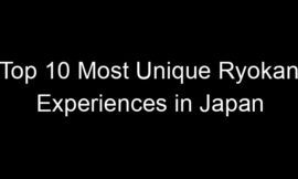 Top 10 Most Unique Ryokan Experiences in Japan