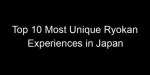 Read more about the article Top 10 Most Unique Ryokan Experiences in Japan