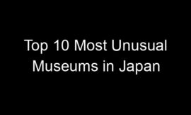 Top 10 Most Unusual Museums in Japan