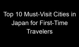 Top 10 Must-Visit Cities in Japan for First-Time Travelers