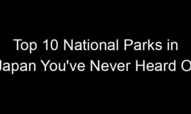 Top 10 National Parks in Japan You’ve Never Heard Of