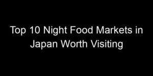 Read more about the article Top 10 Night Food Markets in Japan Worth Visiting