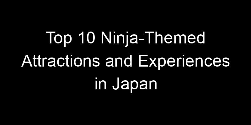 Read more about the article Top 10 Ninja-Themed Attractions and Experiences in Japan