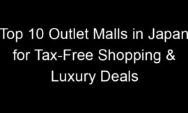 Top 10 Outlet Malls in Japan for Tax-Free Shopping & Luxury Deals