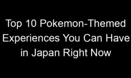 Top 10 Pokemon-Themed Experiences You Can Have in Japan Right Now