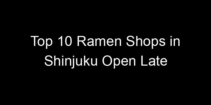 Read more about the article Top 10 Ramen Shops in Shinjuku Open Late
