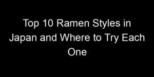 Read more about the article Top 10 Ramen Styles in Japan and Where to Try Each One
