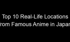 Top 10 Real-Life Locations from Famous Anime in Japan