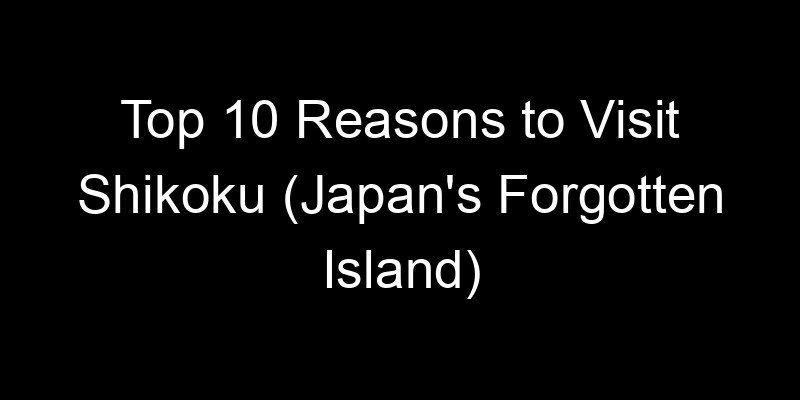 Read more about the article Top 10 Reasons to Visit Shikoku (Japan’s Forgotten Island)