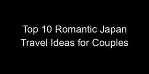 Read more about the article Top 10 Romantic Japan Travel Ideas for Couples