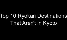 Top 10 Ryokan Destinations That Aren’t in Kyoto
